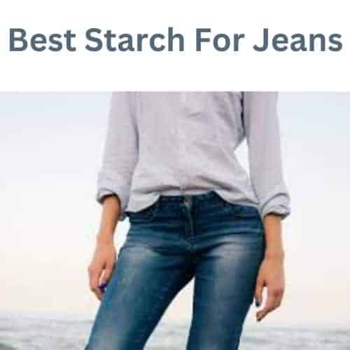 Best Starch For Jeans