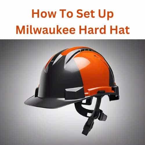 How To Set Up Milwaukee Hard Hat