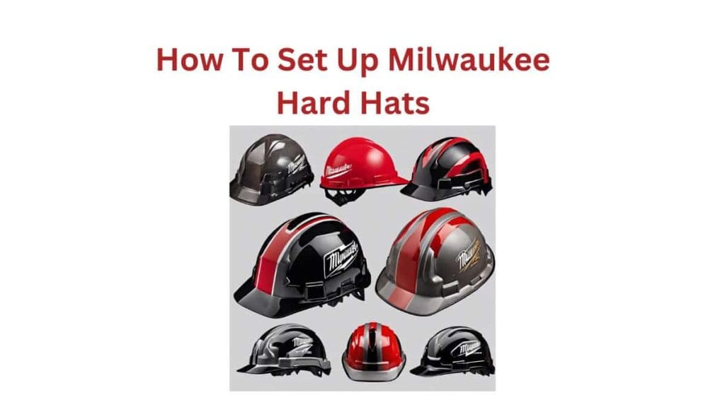 How To Set Up Milwaukee Hard Hats