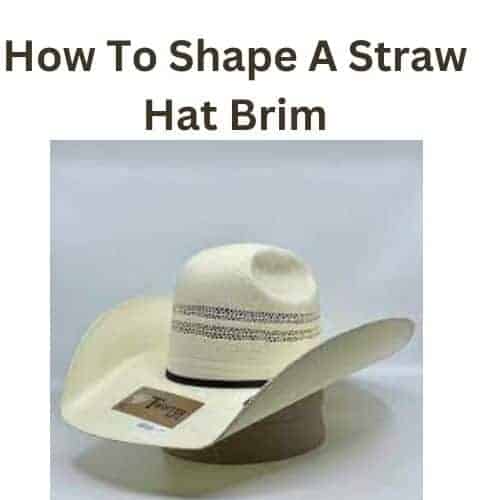 How To Shape A Straw Hat Brim