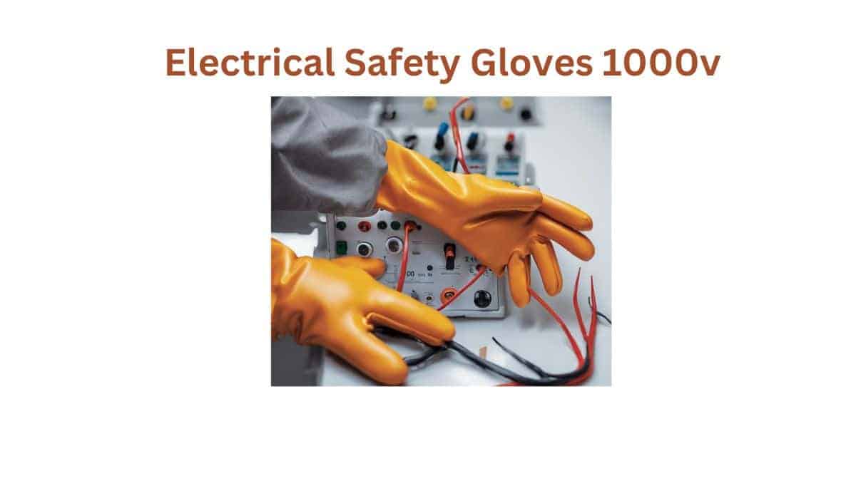 The Best Electrical Safety Gloves 1000v for 2024