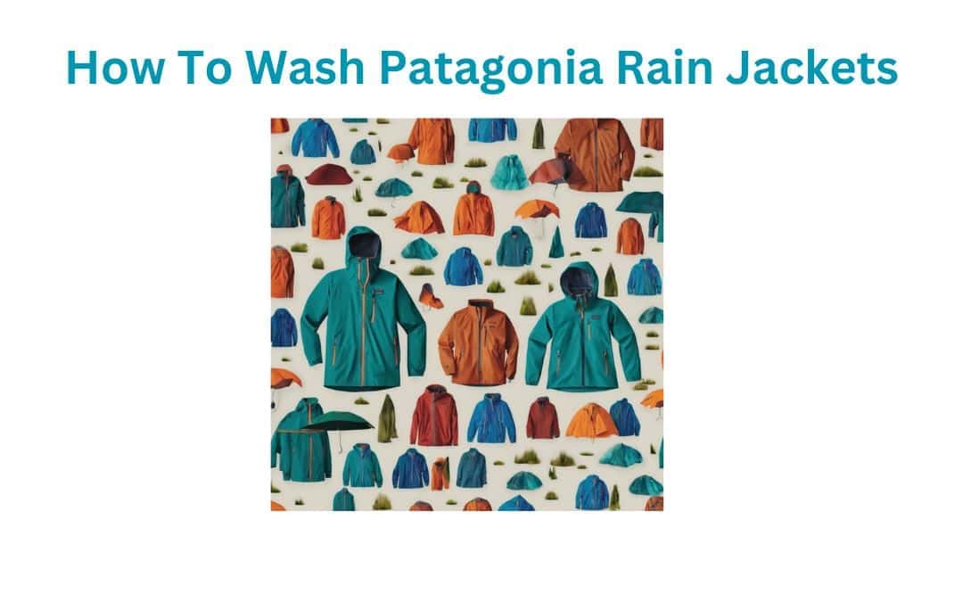 How To Wash Patagonia Rain Jacket