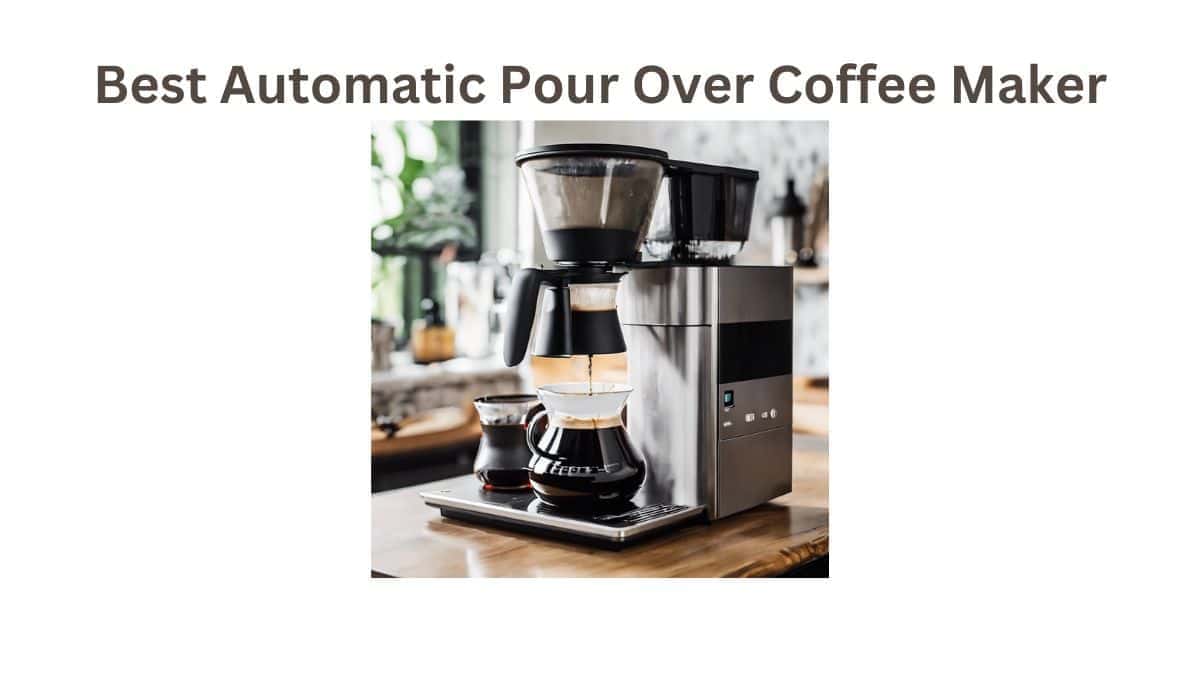 Why the Best Automatic Pour Over Coffee Maker Will Change