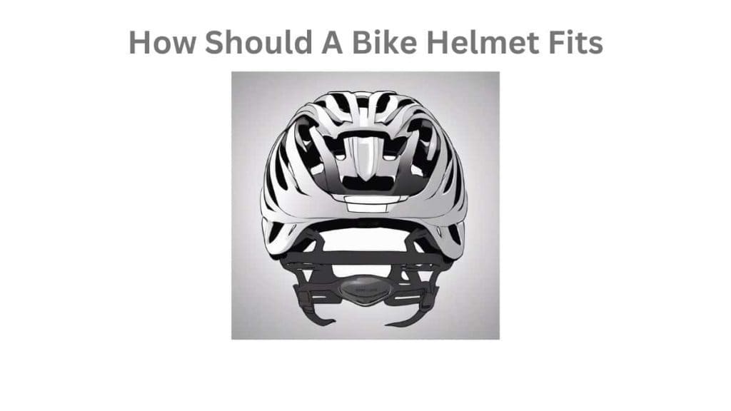 How Should A Bike Helmet Fits