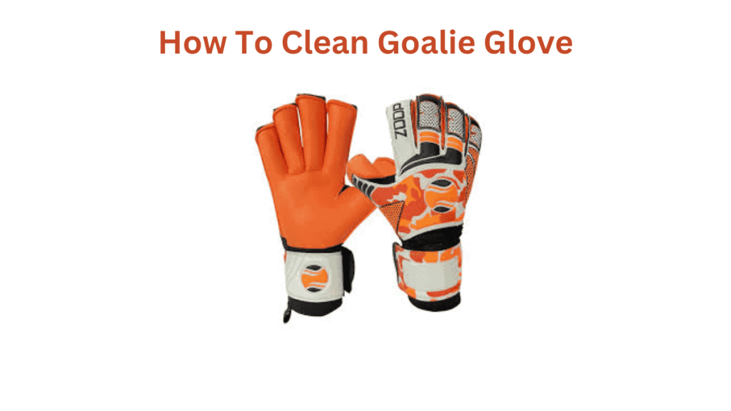 How To Clean Goalie Glove