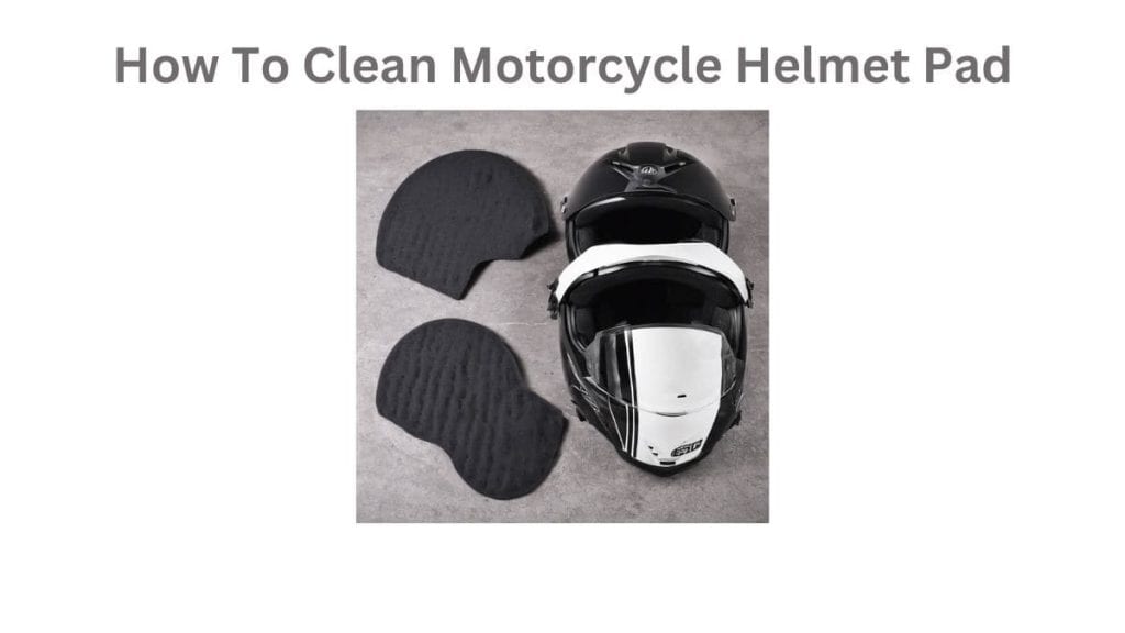 How To Clean Motorcycle Helmet Pad