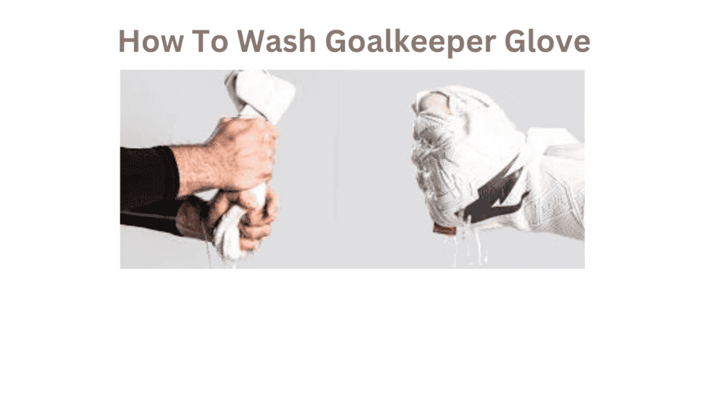 How To Wash Goalkeeper Glove