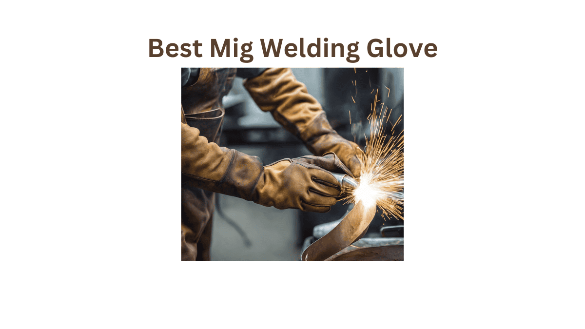 Best Welding Gloves For Mig oursafetysecurity.com